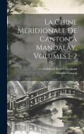 La Chine Méridionale De Canton À Mandalay, Volumes 1-2 di Archibald Ross Colquhoun, Charles Simond edito da LEGARE STREET PR