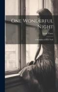 One Wonderful Night: A Romance of New York di Louis Tracy edito da LEGARE STREET PR
