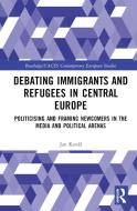 Debating Immigrants And Refugees In Central Europe di Jan Kovar edito da Taylor & Francis Ltd