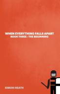 When Everything Falls Apart di Simon Heath edito da FriesenPress