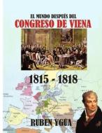 EL MUNDO DESPUES DEL CONGRESO DE VIENA di Ygua Ruben Ygua edito da Independently Published