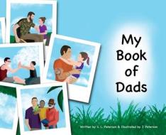 My Book of Dads di S. L. Peterson edito da LIGHTNING SOURCE INC
