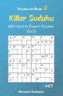 Puzzles for Brain - Killer Sudoku 400 Hard to Expert Puzzles 10x10 Vol.27 di Alexander Rodriguez edito da INDEPENDENTLY PUBLISHED