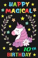 Happy Magical 10th Birthday: Unicorn Journal a Happy Birthday 10 Years Old Unicorn Notebook for Kids, Birthday Unicorn J di Silver Fox Publishing edito da INDEPENDENTLY PUBLISHED