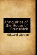 Antiquities Of The House Of Brunswick di Edward Gibbon edito da Bibliolife