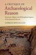 A Critique of Archaeological Reason di Giorgio Buccellati edito da Cambridge University Press
