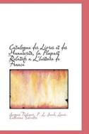 Catalogue Des Livres Et Des Manuscrits, La Plupart Relatifs A L'histoire De France di Jacques Techener edito da Bibliolife