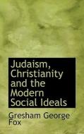 Judaism, Christianity And The Modern Social Ideals di Gresham George Fox edito da Bibliolife