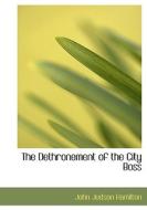 The Dethronement Of The City Boss di John Judson Hamilton edito da Bibliolife
