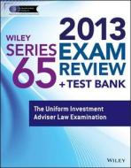Wiley Series 65 Exam Review 2013 + Test Bank: The Uniform Investment Adviser Law Examination di Jeff Van Blarcom, The Securities Institute of America Inc, Inc The Securities Institute of America edito da John Wiley & Sons