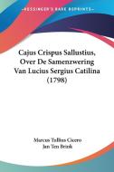 Cajus Crispus Sallustius, Over de Samenzwering Van Lucius Sergius Catilina (1798) di Marcus Tullius Cicero, Jan Ten Brink edito da Kessinger Publishing