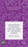 Uneconomic Economics and the Crisis of the Model World di M. Watson edito da SPRINGER NATURE
