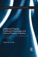 Intellectual Property, Traditional Knowledge and Cultural Property Protection di Sharon B. (University of the West Indies Le Gall edito da Taylor & Francis Ltd