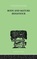 Body and Mature Behaviour: A Study of Anxiety, Sex, Gravitation and Learning di M. Feldenkrais edito da ROUTLEDGE