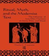 Ritual, Myth and the Modernist Text di Martha C. Carpentier edito da Taylor & Francis Ltd