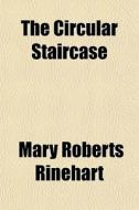 The Circular Staircase di Mary Roberts Rinehart edito da General Books