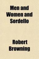 Men And Women And Sordello di Robert Browning edito da General Books