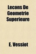 Lecons De Geometrie Superieure di E. Vessiot edito da General Books Llc
