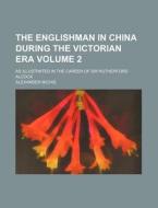 The Englishman In China During The Victo di Alexander Michie edito da Rarebooksclub.com