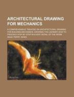 Architectural Drawing For Mechanics di Isaac Perry Hicks edito da General Books Llc