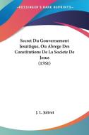 Secret Du Gouvernement Jesuitique, Ou Abrege Des Constitutions de La Societe de Jesus (1761) di J. L. Jolivet edito da Kessinger Publishing