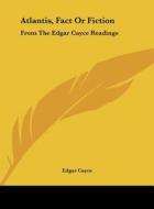Atlantis, Fact or Fiction: From the Edgar Cayce Readings di Edgar Cayce edito da Kessinger Publishing