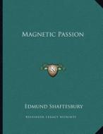 Magnetic Passion di Edmund Shaftesbury edito da Kessinger Publishing