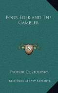 Poor Folk and the Gambler di Fyodor Mikhailovich Dostoevsky edito da Kessinger Publishing