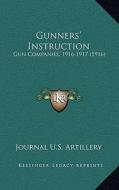 Gunners' Instruction: Gun Companies, 1916-1917 (1916) di Journal U. S. Artillery edito da Kessinger Publishing