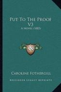 Put to the Proof V3: A Novel (1883) di Caroline Fothergill edito da Kessinger Publishing