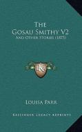 The Gosau Smithy V2: And Other Stories (1875) di Louisa Parr edito da Kessinger Publishing