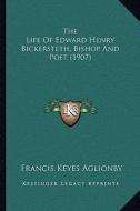 The Life of Edward Henry Bickersteth, Bishop and Poet (1907) di Francis Keyes Aglionby edito da Kessinger Publishing