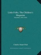 Little Folks, the Childrenacentsa -A Centss Magazine: December, 1918 (1918) di Charles Stuart Pratt edito da Kessinger Publishing