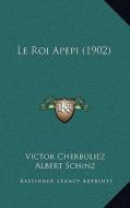 Le Roi Apepi (1902) di Victor Cherbuliez edito da Kessinger Publishing