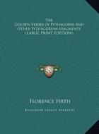 The Golden Verses of Pythagoras and Other Pythagorean Fragments di Florence Firth edito da Kessinger Publishing