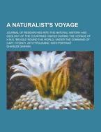 A Naturalist\'s Voyage; Journal Of Researches Into The Natural History And Geology Of The Countries Visited During The Voyage Of H.m.s. \'beagle\' Rou di Professor Charles Darwin edito da Theclassics.us