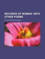 Records of Woman; With Other Poems di Felicia Dorothea Hemans edito da Rarebooksclub.com
