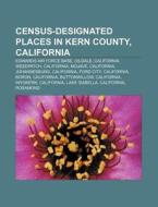 Census-designated Places In Kern County, di Source Wikipedia edito da Books LLC, Wiki Series