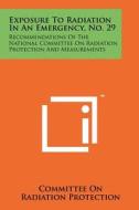 Exposure to Radiation in an Emergency, No. 29: Recommendations of the National Committee on Radiation Protection and Measurements di Committee on Radiation Protection edito da Literary Licensing, LLC