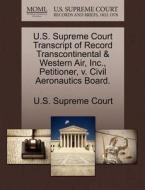 U.s. Supreme Court Transcript Of Record Transcontinental & Western Air, Inc., Petitioner, V. Civil Aeronautics Board. edito da Gale Ecco, U.s. Supreme Court Records