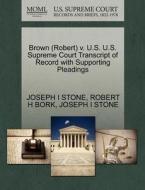 Brown (robert) V. U.s. U.s. Supreme Court Transcript Of Record With Supporting Pleadings di Robert H Bork, Joseph I Stone edito da Gale, U.s. Supreme Court Records