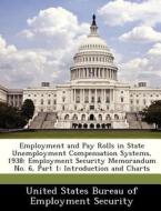 Employment And Pay Rolls In State Unemployment Compensation Systems, 1938 edito da Bibliogov