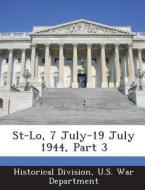 St-lo, 7 July-19 July 1944, Part 3 edito da Bibliogov