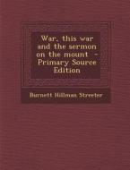 War, This War and the Sermon on the Mount di Burnett Hillman Streeter edito da Nabu Press