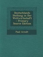 Deutschlands Stellung in Der Weltwirtschaft di Paul Arndt edito da Nabu Press