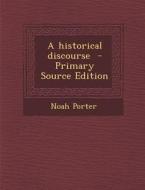 A Historical Discourse - Primary Source Edition di Noah Porter edito da Nabu Press