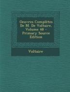 Oeuvres Completes de M. de Voltaire, Volume 48 di Voltaire edito da Nabu Press