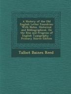A History of the Old English Letter Foundries: With Notes, Historical and Bibliographical, on the Rise and Progress of English Typography - Primary di Talbot Baines Reed edito da Nabu Press