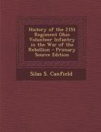 History of the 21st Regiment Ohio Volunteer Infantry in the War of the Rebellion di Silas S. Canfield edito da Nabu Press