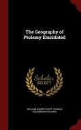 The Geography Of Ptolemy Elucidated di William Robert Scott edito da Andesite Press